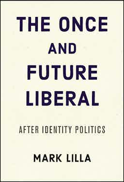 "The Once and Future Liberal" by Mark Lilla