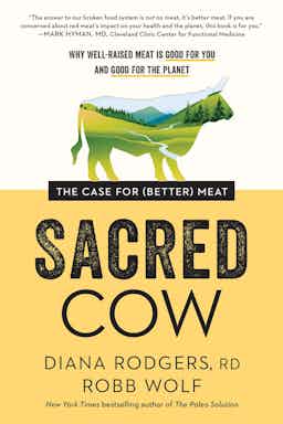 "Sacred Cow" by Diana Rogers, Robb Wolf