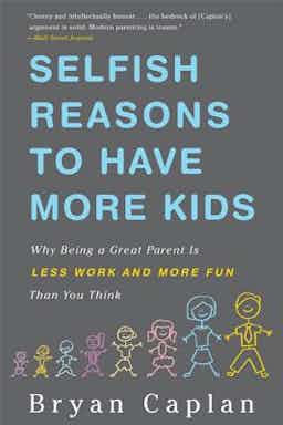 "Selfish Reasons To Have More Kids" by Bryan Caplan
