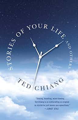 "Stories of Your Life And Others" by Ted Chiang