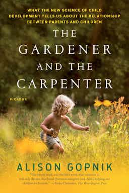 "The Gardener and the Carpenter" by Alison Gopnik