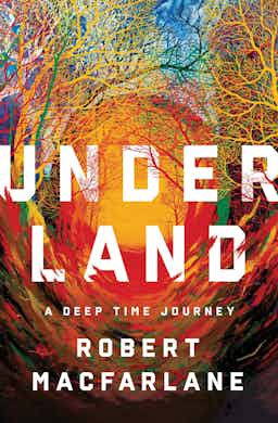 "Underland" by Robert McFarlane